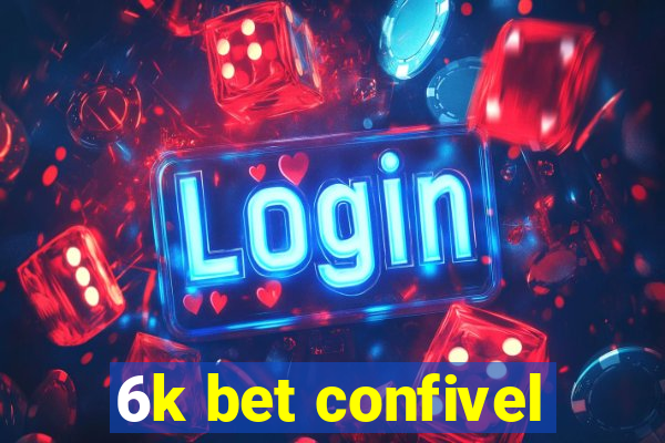 6k bet confivel